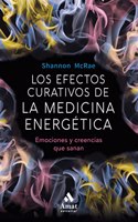 Los efectos curativos de la medicina energetica: Emociones y creencias que sanan
