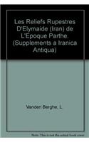 Les Reliefs Rupestres d'Elymaide (Iran) de l'Epoque Parthe