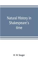 Natural history in Shakespeare's time; being extracts illustrative of the subject as he knew it