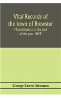 Vital records of the town of Brewster, Massachusetts to the end of the year 1849
