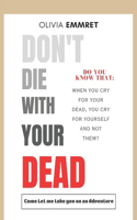 Don't Die with Your Dead