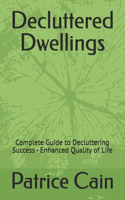 Decluttered Dwellings: Complete Guide to Decluttering Success - Enhanced Quality of Life