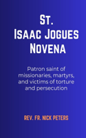 St. Isaac Jogues Novena: Patron saint of missionaries, martyrs, and victims of torture and persecution
