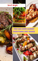 You Can Cook Almost Everything Diet Dishes