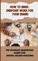 How To Make Snapchat Work For Your Brand: The Ultimate Marketing Guide For Digital Brand Building: Build Excitement At An Event On Snapchat