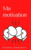 Ma Motivation: Travail de définition personnelle, Outil pratique de développement personnel, Réflexion, Ecriture