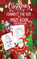 Christmas Connect The Dot and Maze Book For Kids 4-8: Challenging and Fun Dot to Dot & Mazes Puzzles for Smart Toddlers, Boys and Girls Ages 4-6, 6-8