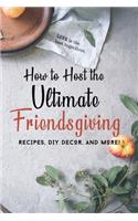 How to Host the Ultimate Friendsgiving
