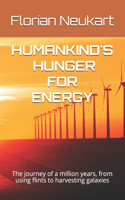 Humankind's Hunger for Energy: The journey of a million years, from using flints to harvesting galaxies