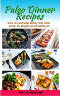 Paleo Dinner Recipes: Quick, Easy and Super Yummy Paleo Dinner Recipes for Weight Loss and Healthy Diet