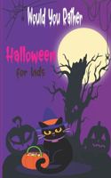 Would you rather Halloween Book For Kids: Fun Halloween Game Questions for Kids and Family, Fun Trick or Treat Scary Crazy Gift Idea, All Ages