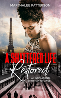Shattered Life Restored: An Inspirational Christian Romance