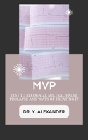 MVP: Test to Recognize Miltral Valve Prolapse and Ways of Treating It