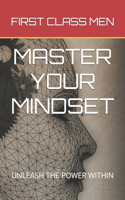 Master Your Mindset: Unleash the Power Within