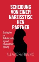 Scheidung von einem narzisstischen Partner: Strategien zur Selbsterhaltung und emotionalen Heilung(Beziehungsüberlebensserie)
