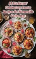 95 Six Sisters' Celebratory Feasts: Recipes for Memorable Gatherings