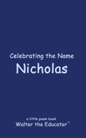 Celebrating the Name Nicholas: (The Poetry of First Names Book)