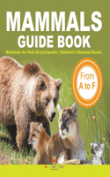 Mammals Guide Book - From A to F Mammals for Kids Encyclopedia Children's Mammal Books