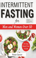 Intermittent Fasting for Men and Women Over 50: Complete Informative Guides to Intermittent Fasting with 14-Day Tasty Recipes Meal Plan to Lose Weight, Boost Energy and Regulate Metabolism for Beg