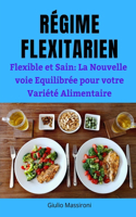 Régime Flexitarien: Flexible et Sain: La Nouvelle voie Equilibrée pour votre Variété Alimentaire