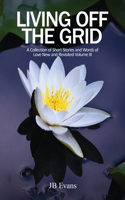 Living Off the Grid: A Collection of Short Stories and Words of Love New and Revisited