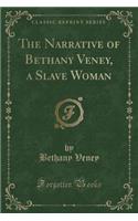 The Narrative of Bethany Veney, a Slave Woman (Classic Reprint)