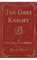 The Grey Knight (Classic Reprint)