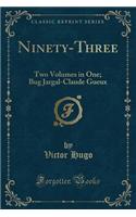 Ninety-Three: Two Volumes in One; Bug Jargal-Claude Gueux (Classic Reprint)