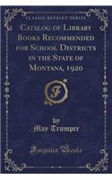 Catalog of Library Books Recommended for School Districts in the State of Montana, 1920 (Classic Reprint)