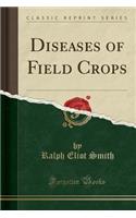 Diseases of Field Crops (Classic Reprint)