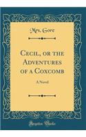 Cecil, or the Adventures of a Coxcomb: A Novel (Classic Reprint)