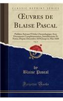 Oeuvres de Blaise Pascal, Vol. 9: Publiées Suivant l'Ordre Chronologique Avec Documents Complémentaires, Introductions Et Notes; Depuis Décembre 1658 Jusqu'en Mai 1660 (Classic Repri