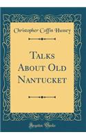 Talks about Old Nantucket (Classic Reprint)