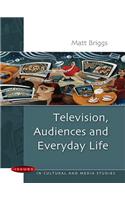 Television, Audiences and Everyday Life