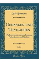 Gedanken Und Thatsachen, Vol. 2: Philosophische Abhandlungen, Aphorismen Und Studien (Classic Reprint)