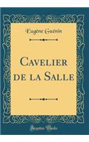 Cavelier de la Salle (Classic Reprint)