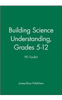 Building Science Understanding, Grades 5-12: Pd Toolkit