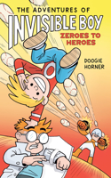 Adventures of Invisible Boy: Zeroes to Heroes: A Graphic Novel