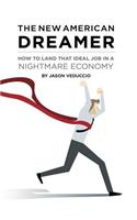 New American Dreamer: How to Land That Ideal Job in a Nightmare Economy