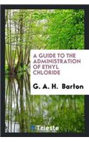 A Guide to the Administration of Ethyl Chloride
