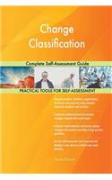 Change Classification Complete Self-Assessment Guide
