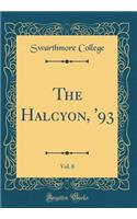 The Halcyon, '93, Vol. 8 (Classic Reprint)