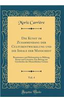 Die Kunst im Zusammenhang der Culturentwickelung und die Ideale der Manschest, Vol. 4: Renaissance und Reformation in Bildung, Kunst und Literatur; Ein Beitrag zur Geschichte des Menschlichen Geistes (Classic Reprint)