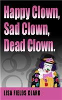 Happy Clown, Sad Clown, Dead Clown: (English)