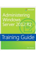 Training Guide Administering Windows Server 2012 R2 (McSa)