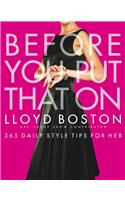 Before You Put That on: 365 Daily Style Tips for Her
