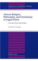 African Religion, Philosophy, and Christianity in Logos-Christ: Common Ground Revisited