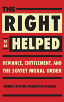 Right to Be Helped: Deviance, Entitlement, and the Soviet Moral Order