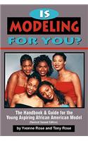 Is Modeling for You? The Handbook and Guide for the Young Aspiring African American Model (Revised Second Edition)