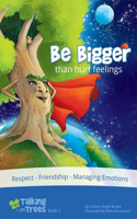 Be Bigger (than hurt feelings): Respect, Friendship, Managing Emotions(2 Talking with Trees)